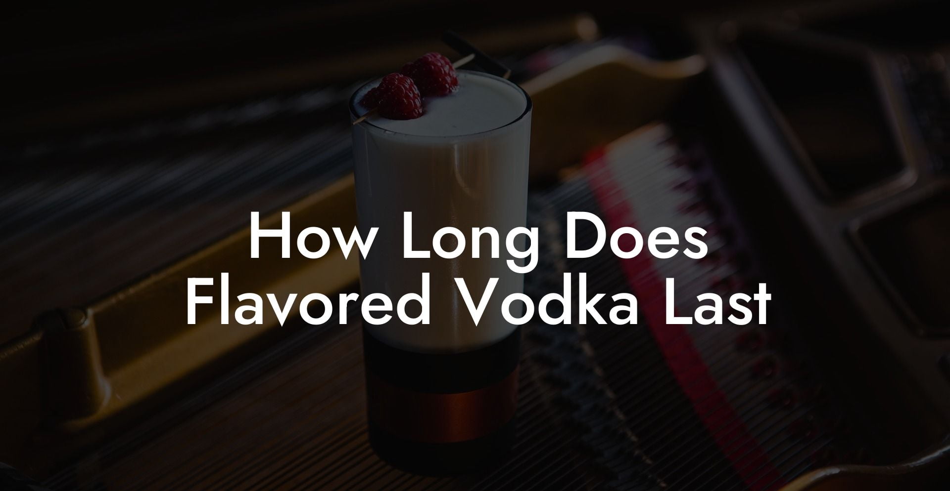 How Long Does Flavored Vodka Last