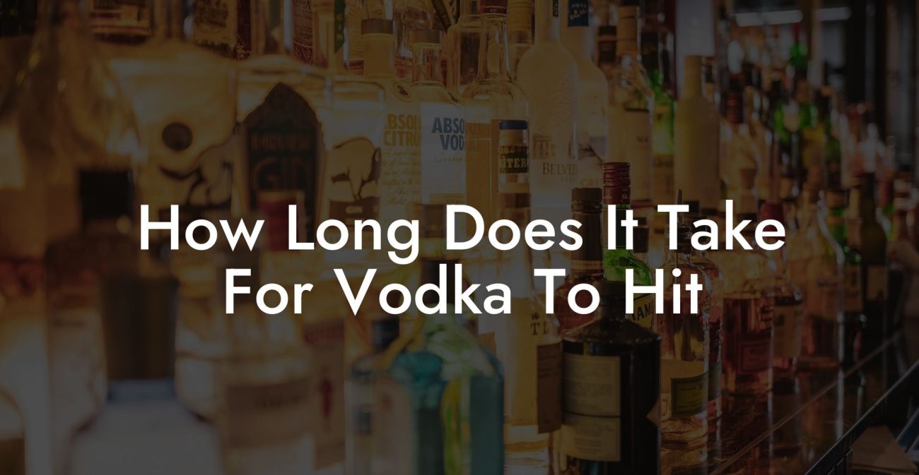 How Long Does It Take For Vodka To Hit