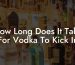 How Long Does It Take For Vodka To Kick In
