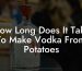How Long Does It Take To Make Vodka From Potatoes