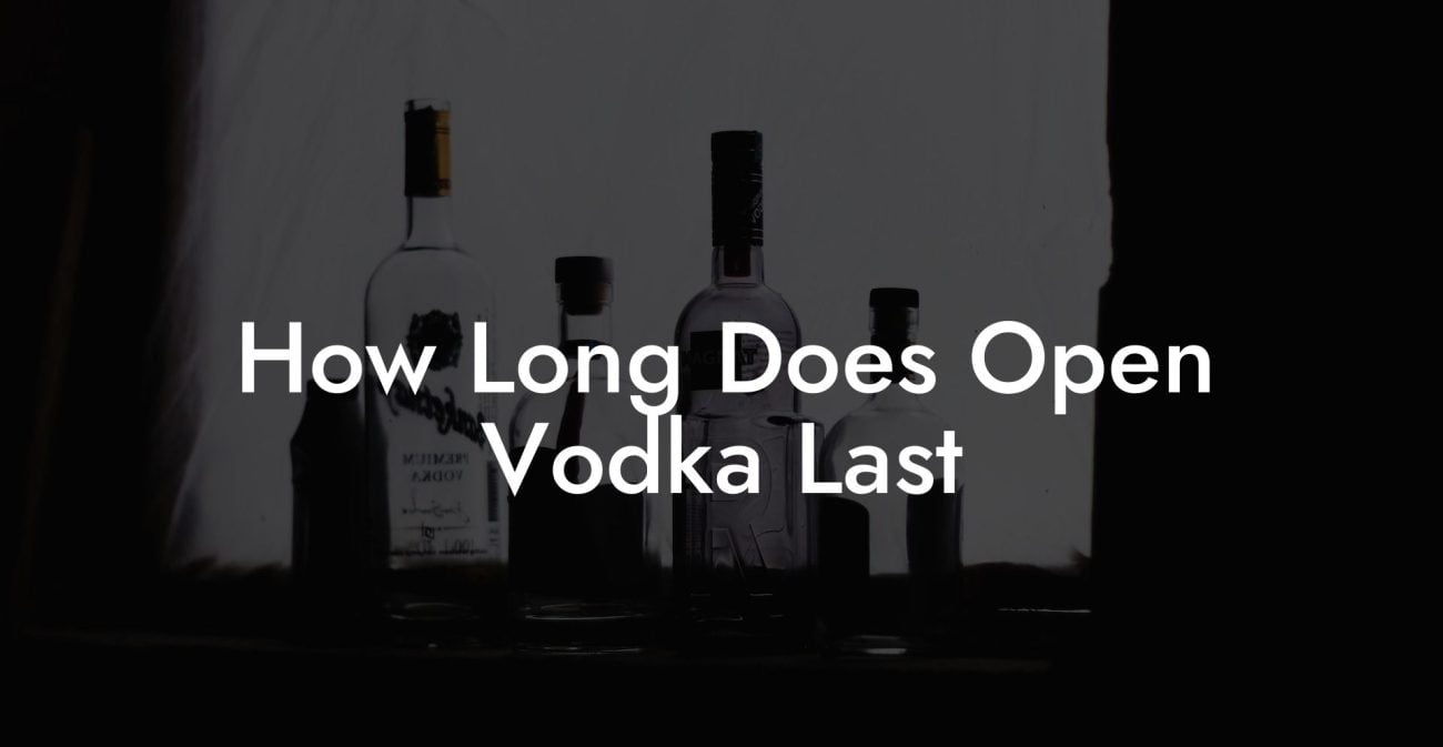 How Long Does Open Vodka Last