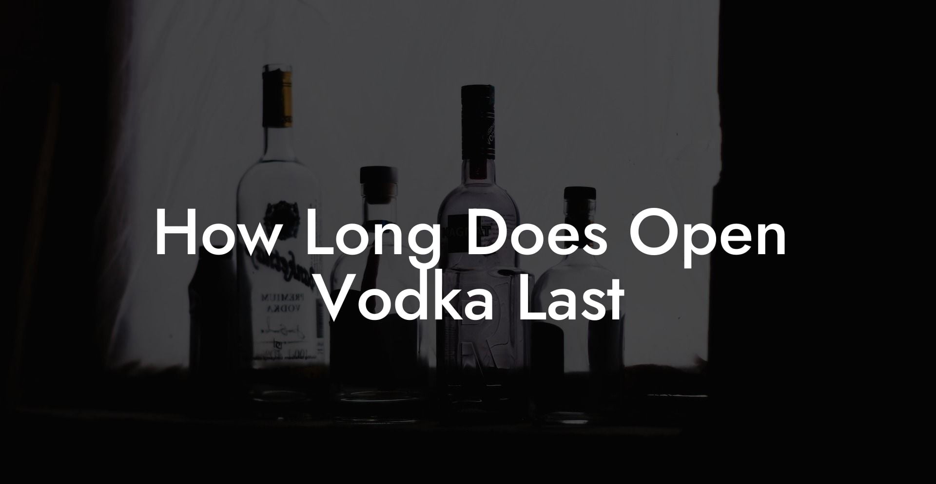 How Long Does Open Vodka Last