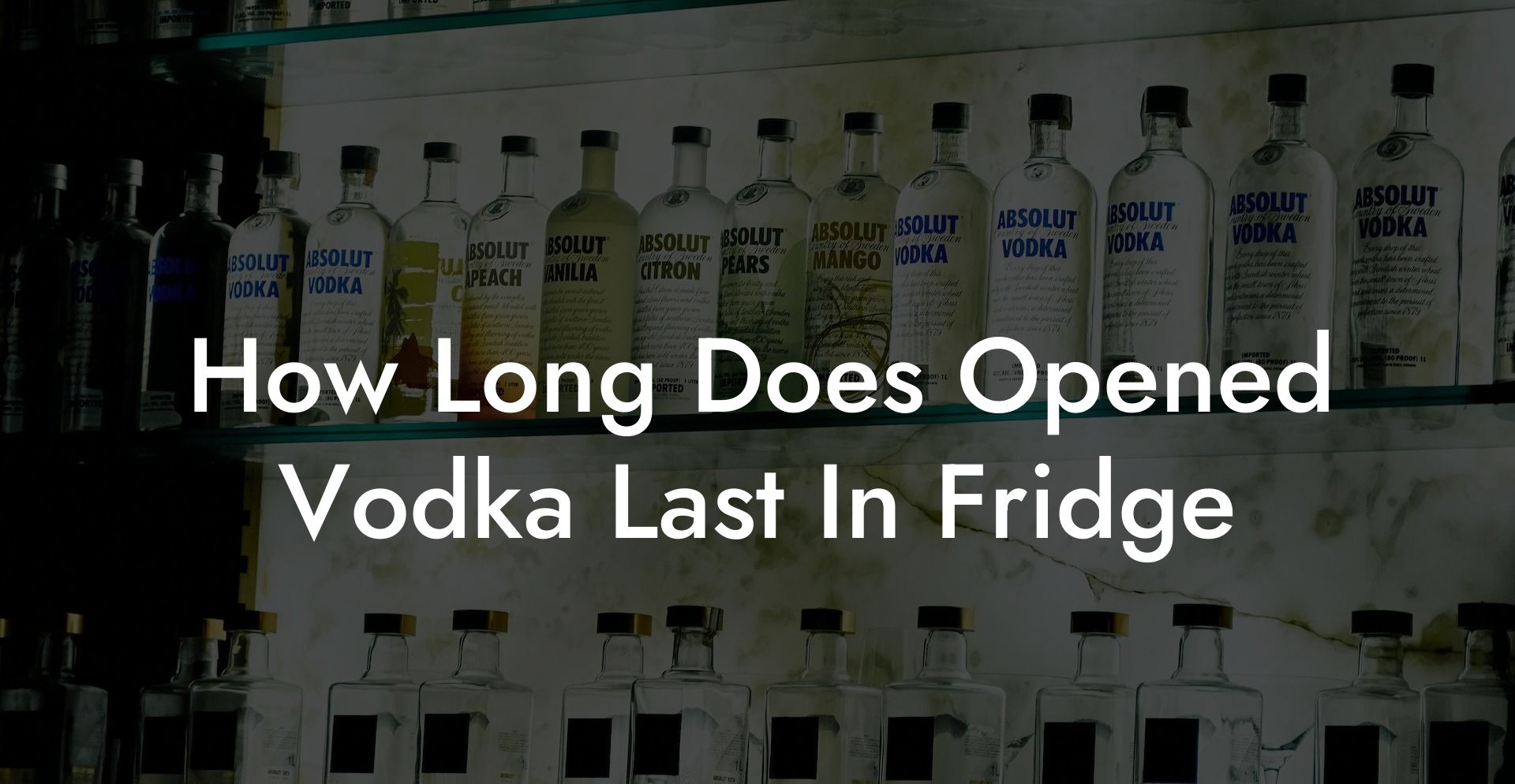 How Long Does Opened Vodka Last In Fridge