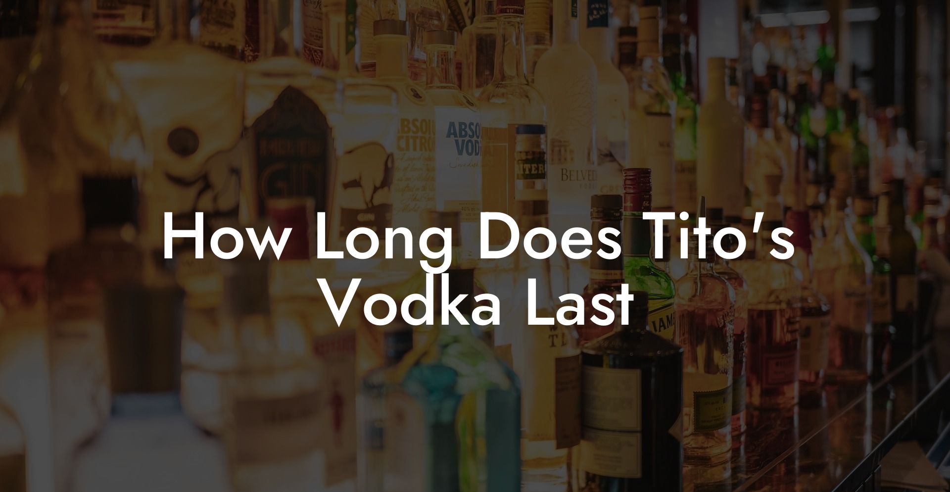 How Long Does Tito's Vodka Last