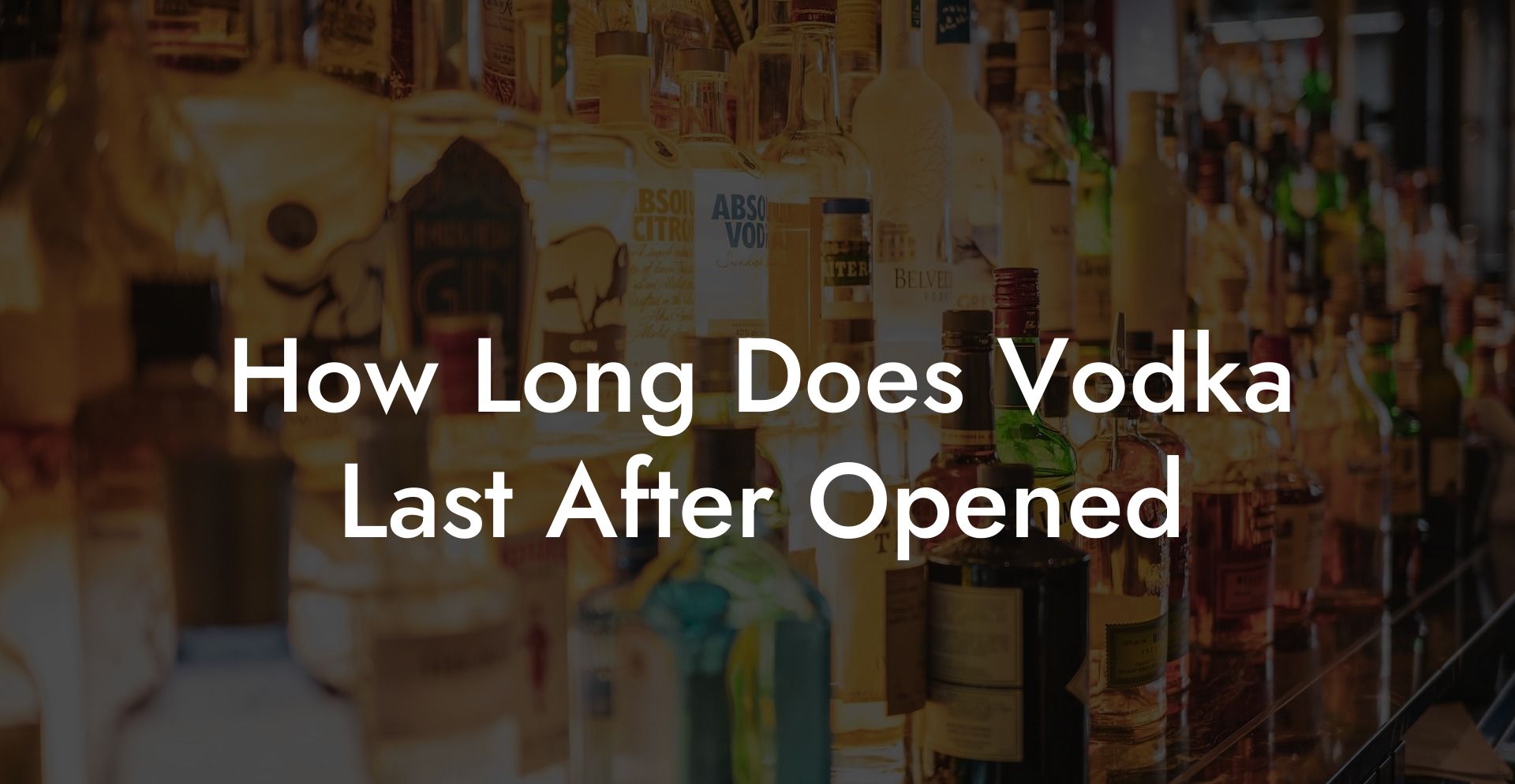 How Long Does Vodka Last After Opened