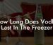 How Long Does Vodka Last In The Freezer