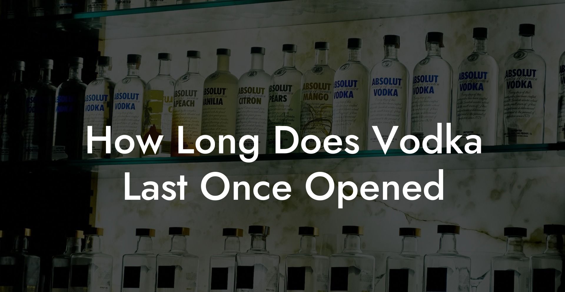 How Long Does Vodka Last Once Opened