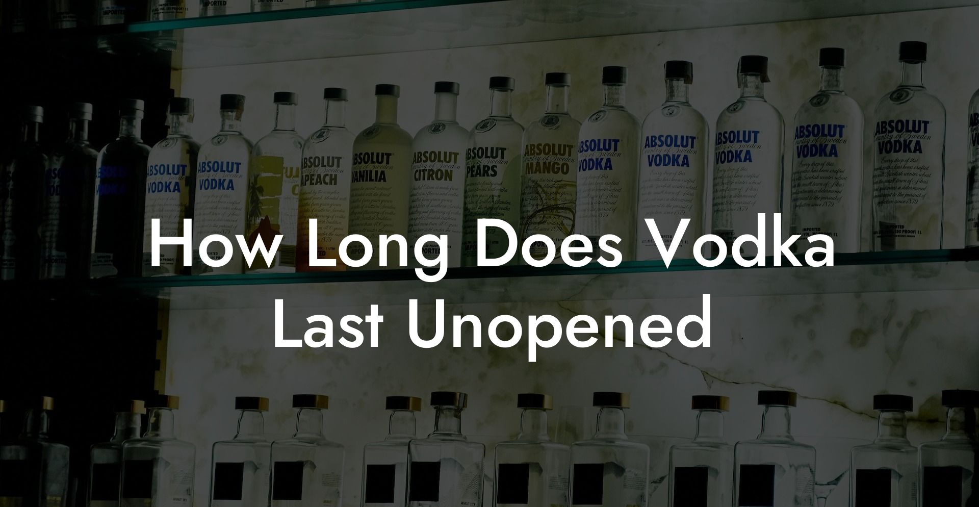 How Long Does Vodka Last Unopened