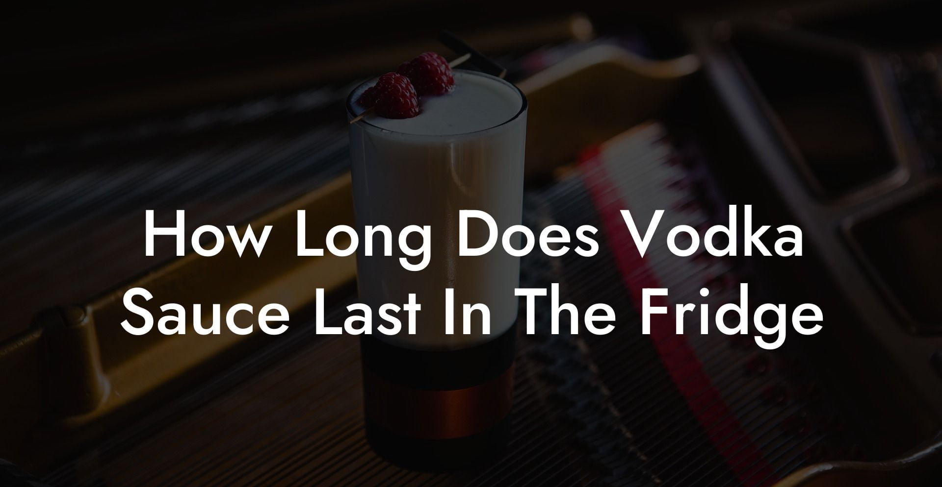 How Long Does Vodka Sauce Last In The Fridge