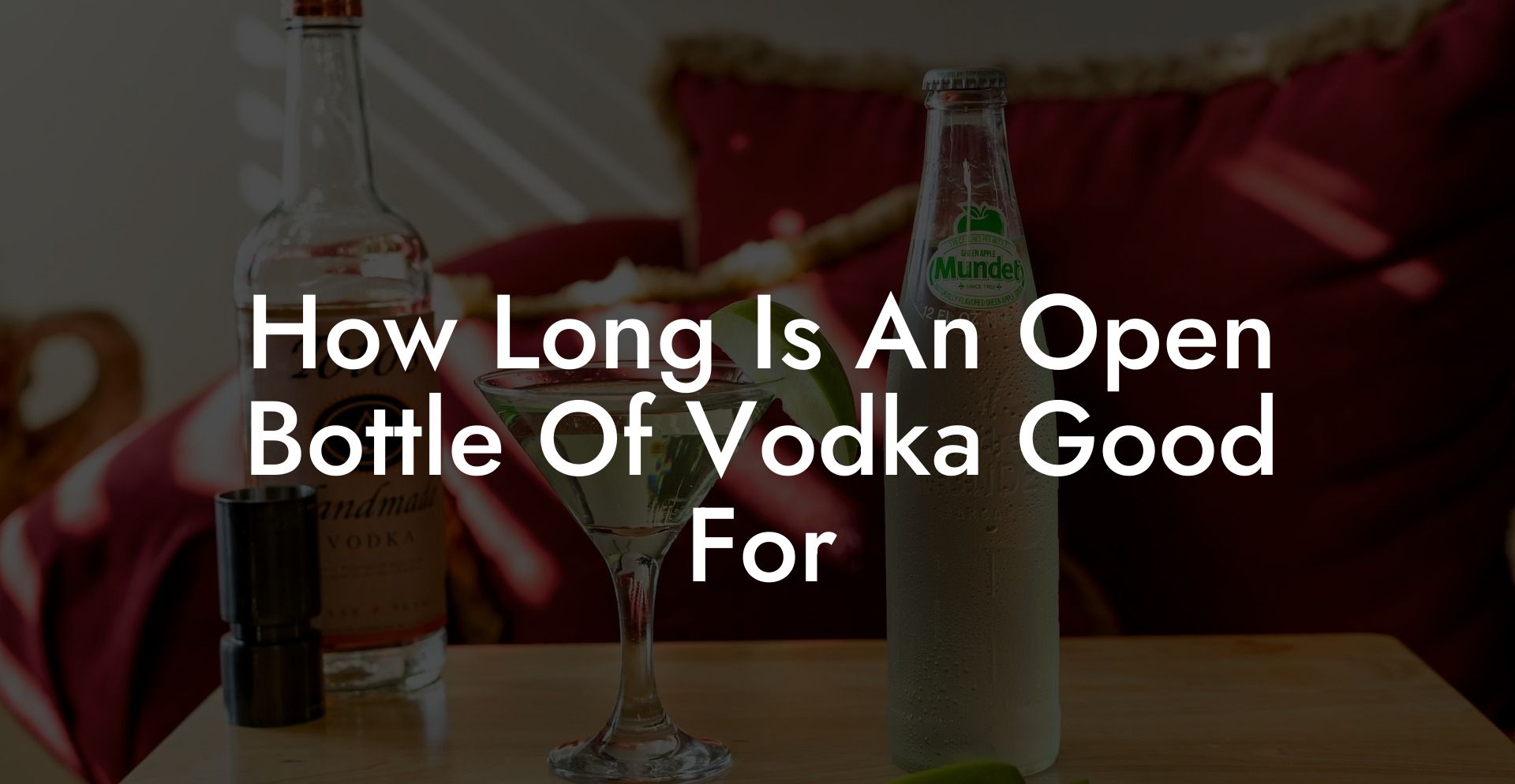 How Long Is An Open Bottle Of Vodka Good For