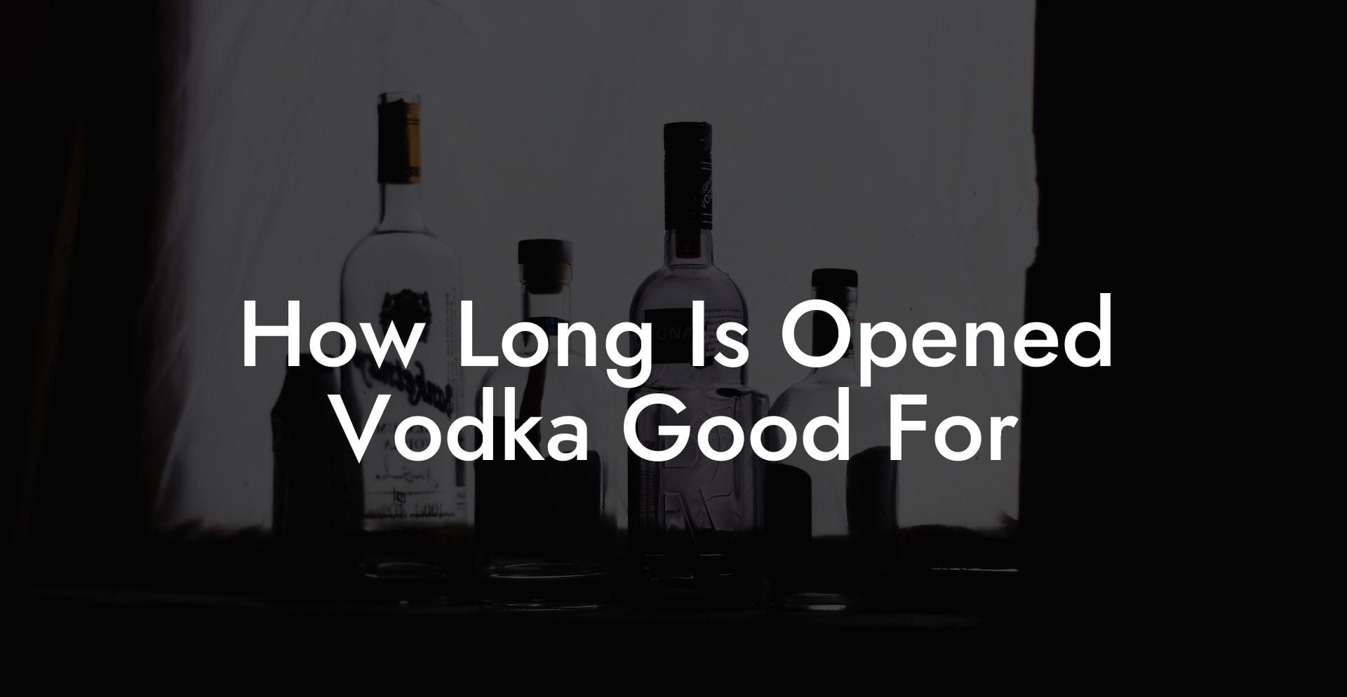 How Long Is Opened Vodka Good For