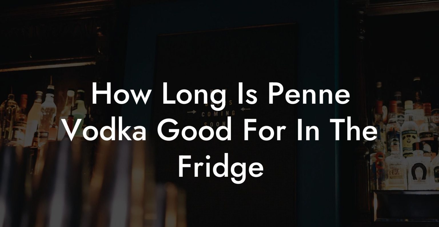 How Long Is Penne Vodka Good For In The Fridge Vodka Doctors