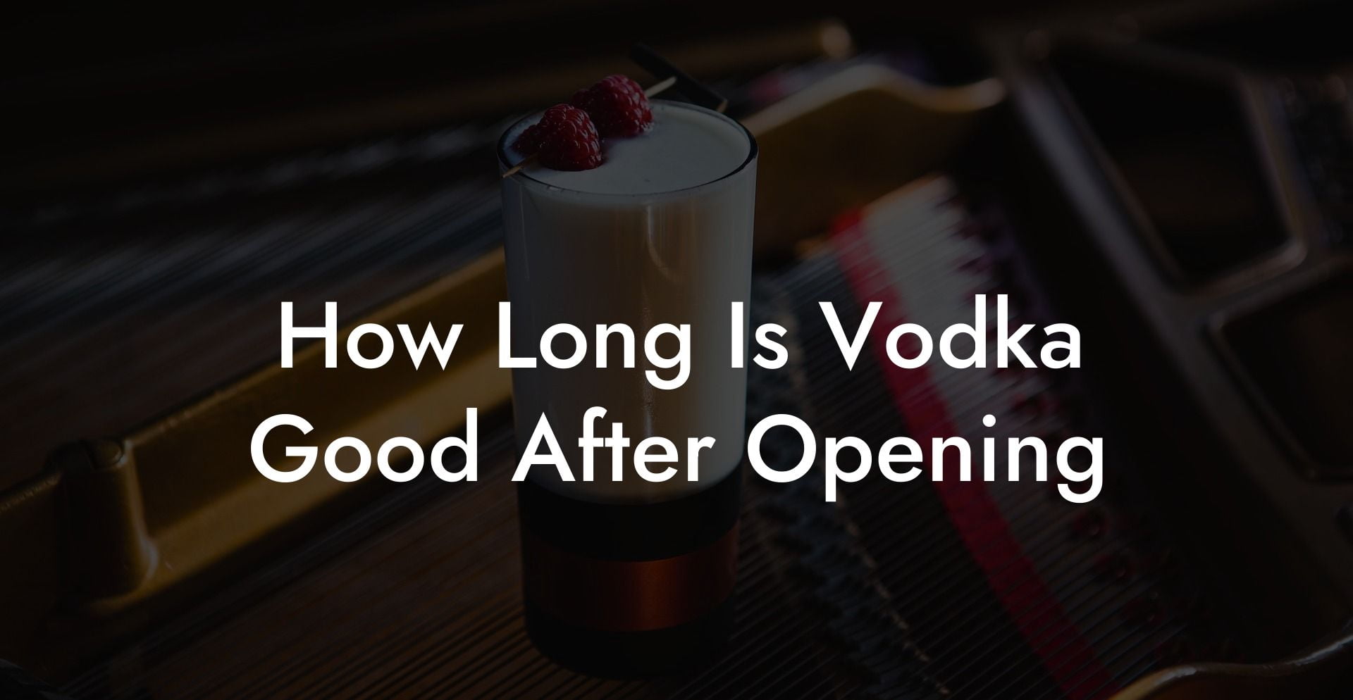 How Long Is Vodka Good After Opening
