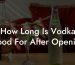 How Long Is Vodka Good For After Opening