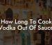 How Long To Cook Vodka Out Of Sauce