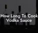 How Long To Cook Vodka Sauce