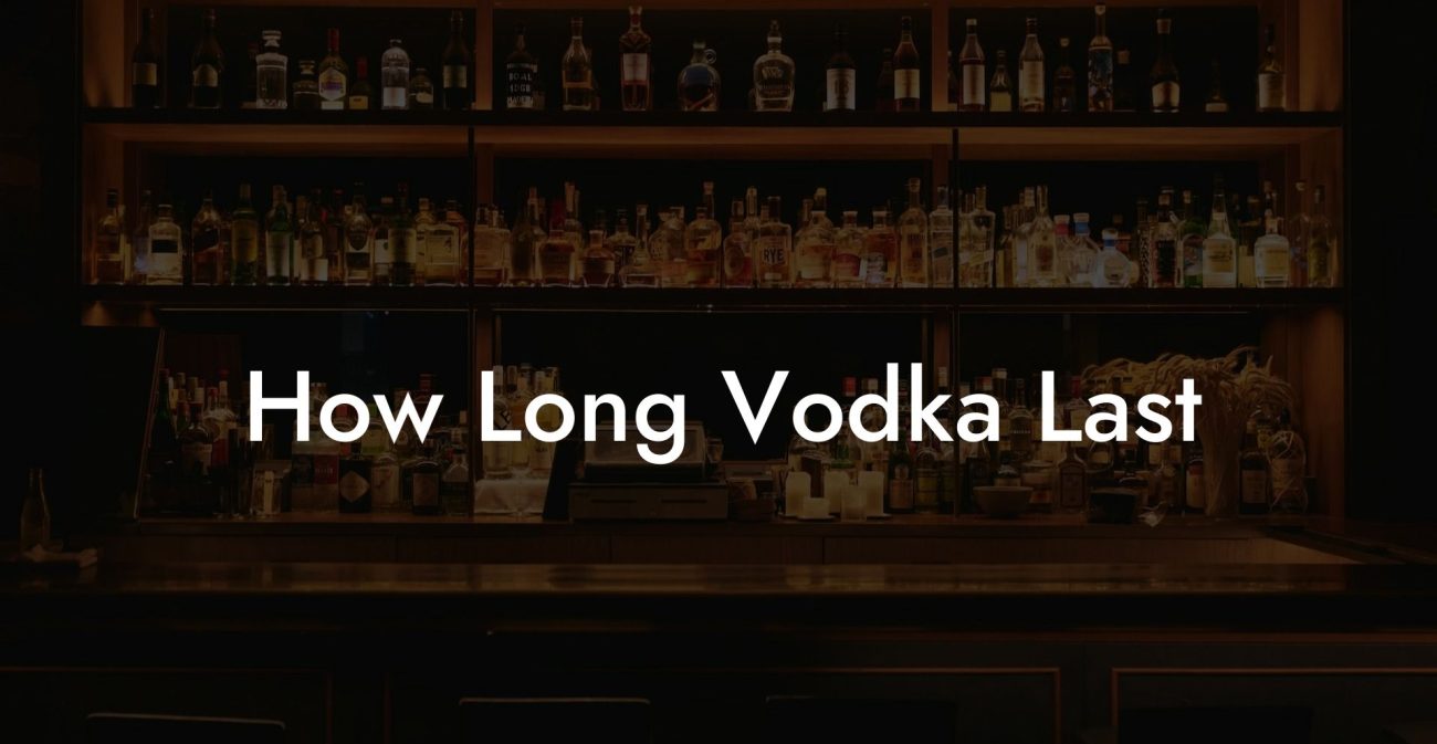 How Long Vodka Last