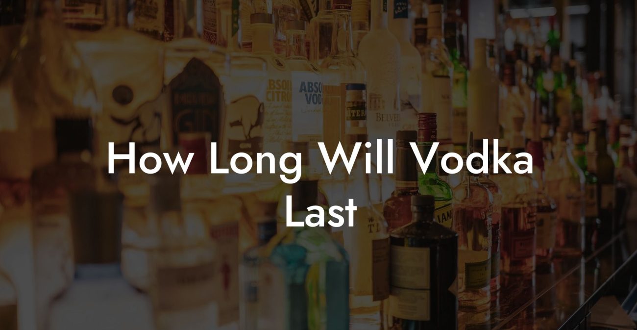 How Long Will Vodka Last