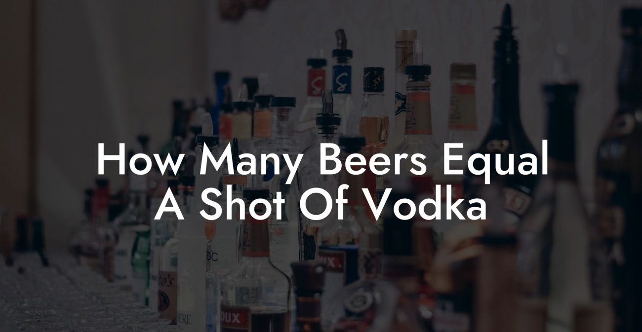 How Many Beers Equal A Shot Of Vodka