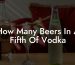 How Many Beers In A Fifth Of Vodka