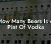 How Many Beers Is A Pint Of Vodka