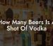 How Many Beers Is A Shot Of Vodka