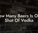 How Many Beers Is One Shot Of Vodka