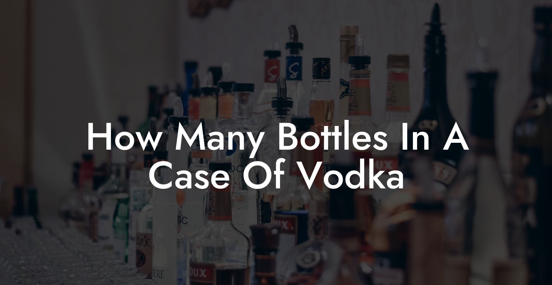 How Many Bottles In A Case Of Vodka