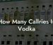 How Many Callries In Vodka