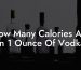 How Many Calories Are In 1 Ounce Of Vodka