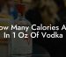 How Many Calories Are In 1 Oz Of Vodka