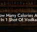 How Many Calories Are In 1 Shot Of Vodka