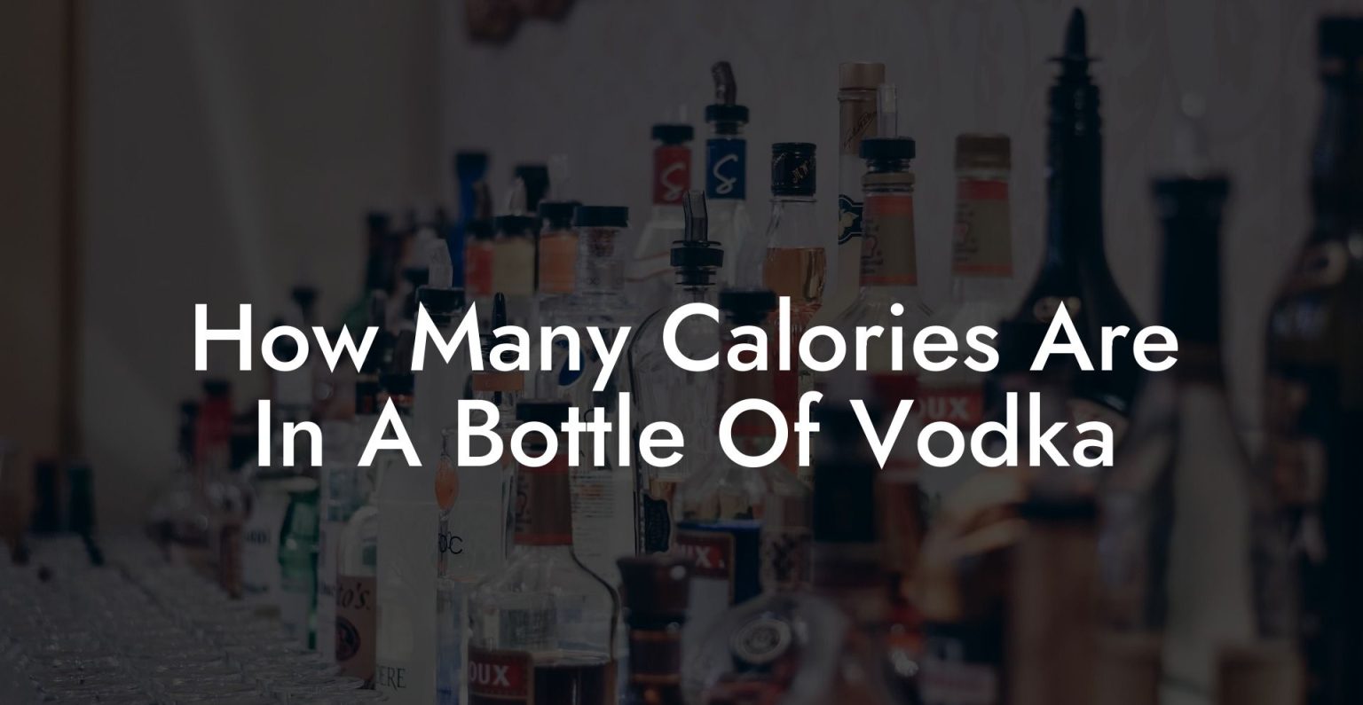 How Many Calories Are In A Bottle Of Vodka Vodka Doctors How Many Calories Are In A Bottle Of Vodka Vodka Doctors