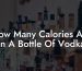 How Many Calories Are In A Bottle Of Vodka