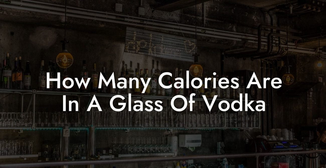 How Many Calories Are In A Glass Of Vodka