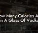 How Many Calories Are In A Glass Of Vodka