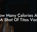 How Many Calories Are In A Shot Of Tito's Vodka