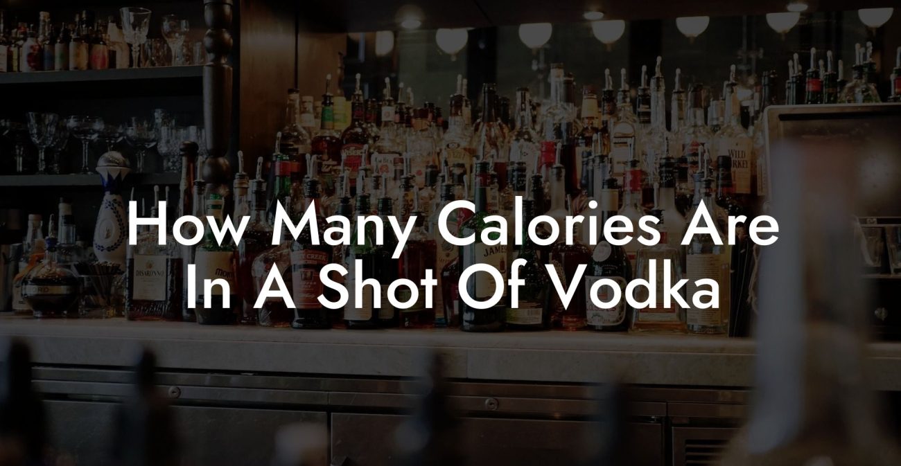 How Many Calories Are In A Shot Of Vodka