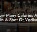 How Many Calories Are In A Shot Of Vodka
