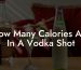 How Many Calories Are In A Vodka Shot