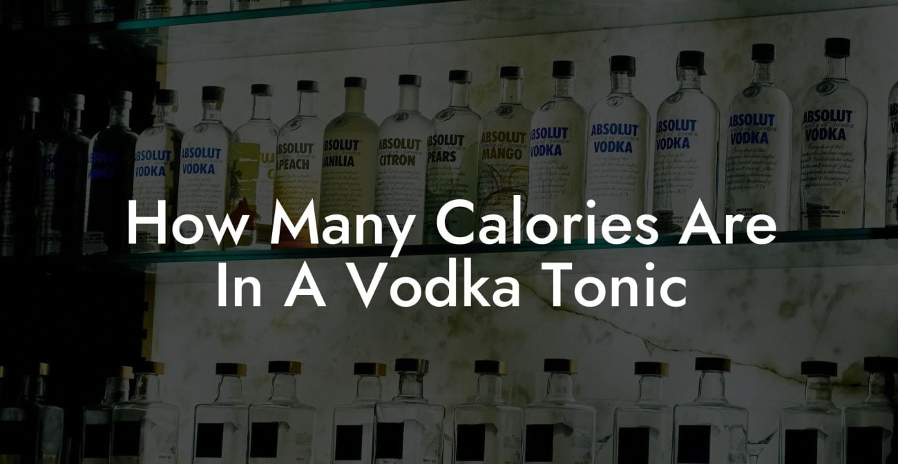 How Many Calories Are In A Vodka Tonic