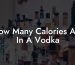 How Many Calories Are In A Vodka
