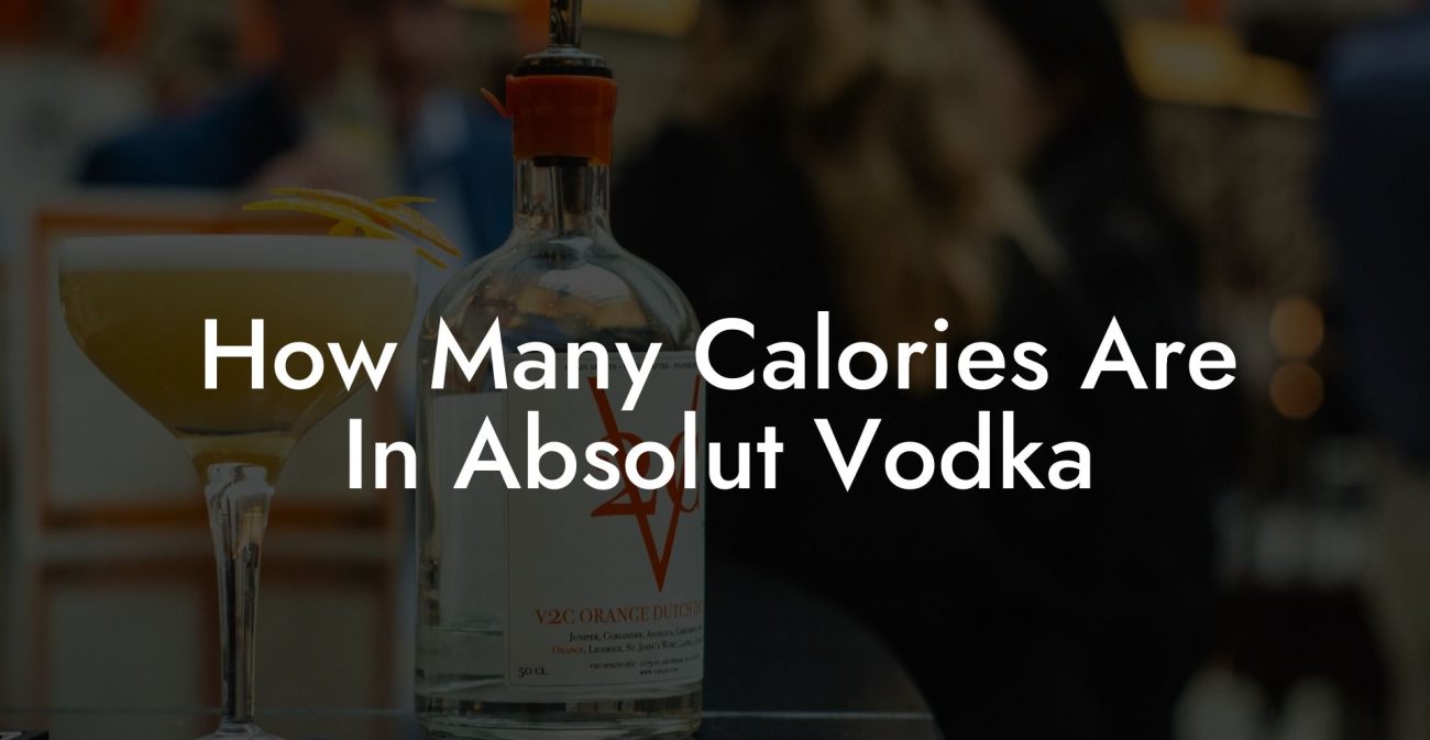 How Many Calories Are In Absolut Vodka