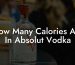 How Many Calories Are In Absolut Vodka