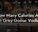How Many Calories Are In Grey Goose Vodka