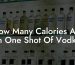 How Many Calories Are In One Shot Of Vodka