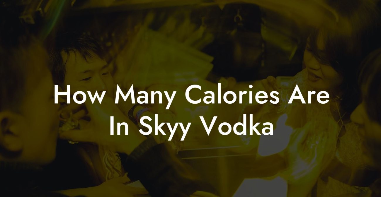 How Many Calories Are In Skyy Vodka