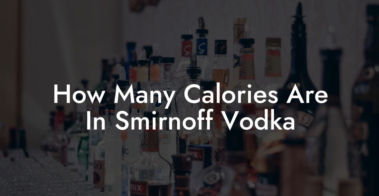 How Many Calories Are In Smirnoff Vodka