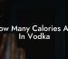 How Many Calories Are In Vodka?