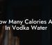How Many Calories Are In Vodka Water